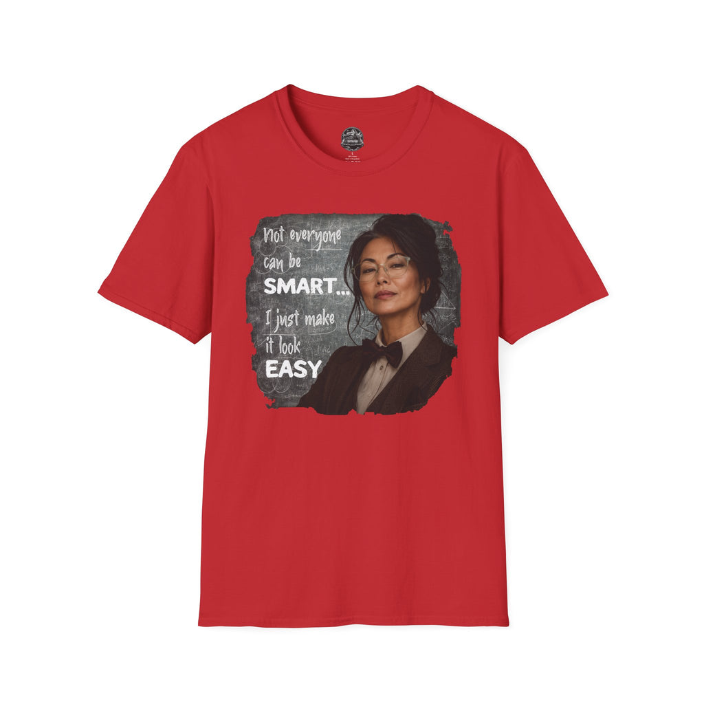 "Not Everyone Can Be Smart... I Just Make It Look Easy" Asian Woman T-Shirt