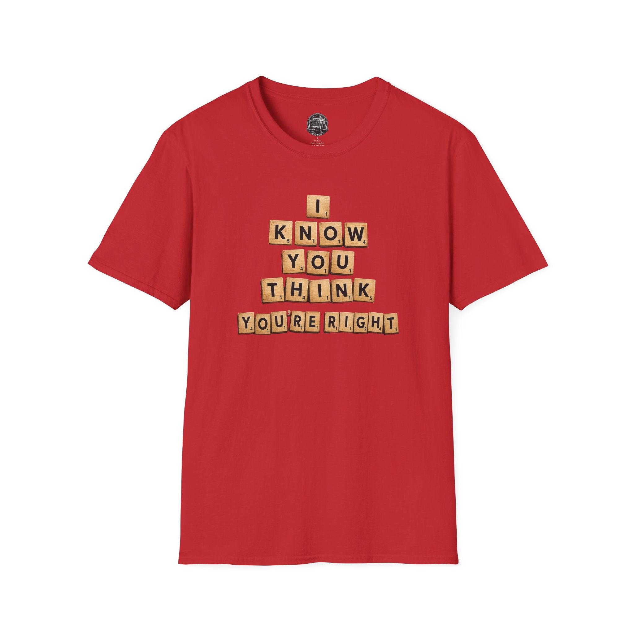 Scrabble Tiles "I Know You Think You're Right" T-Shirt