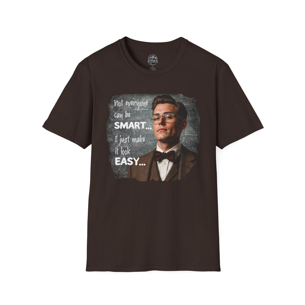 "Not Everyone Can Be Smart… I Just Make It Look Easy" Shirt — Funny Scholarly Math Tee