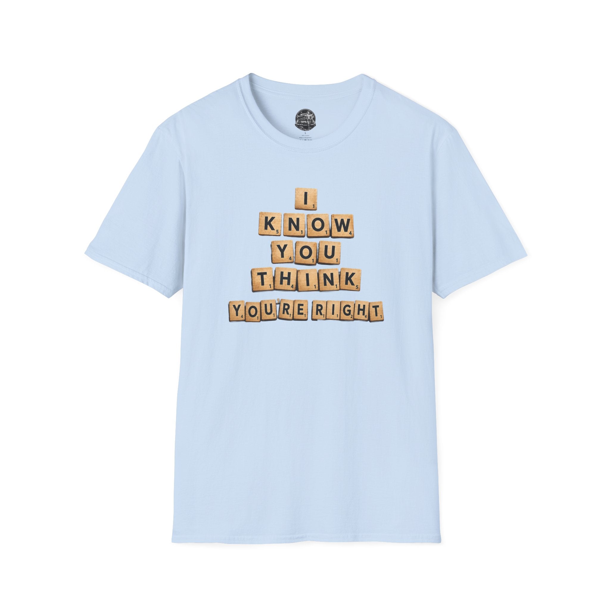 Scrabble Tiles "I Know You Think You're Right" T-Shirt