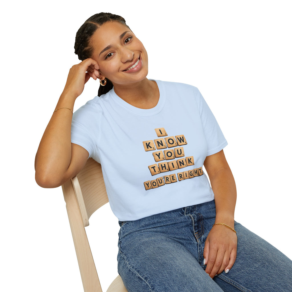 Scrabble Tiles "I Know You Think You're Right" T-Shirt