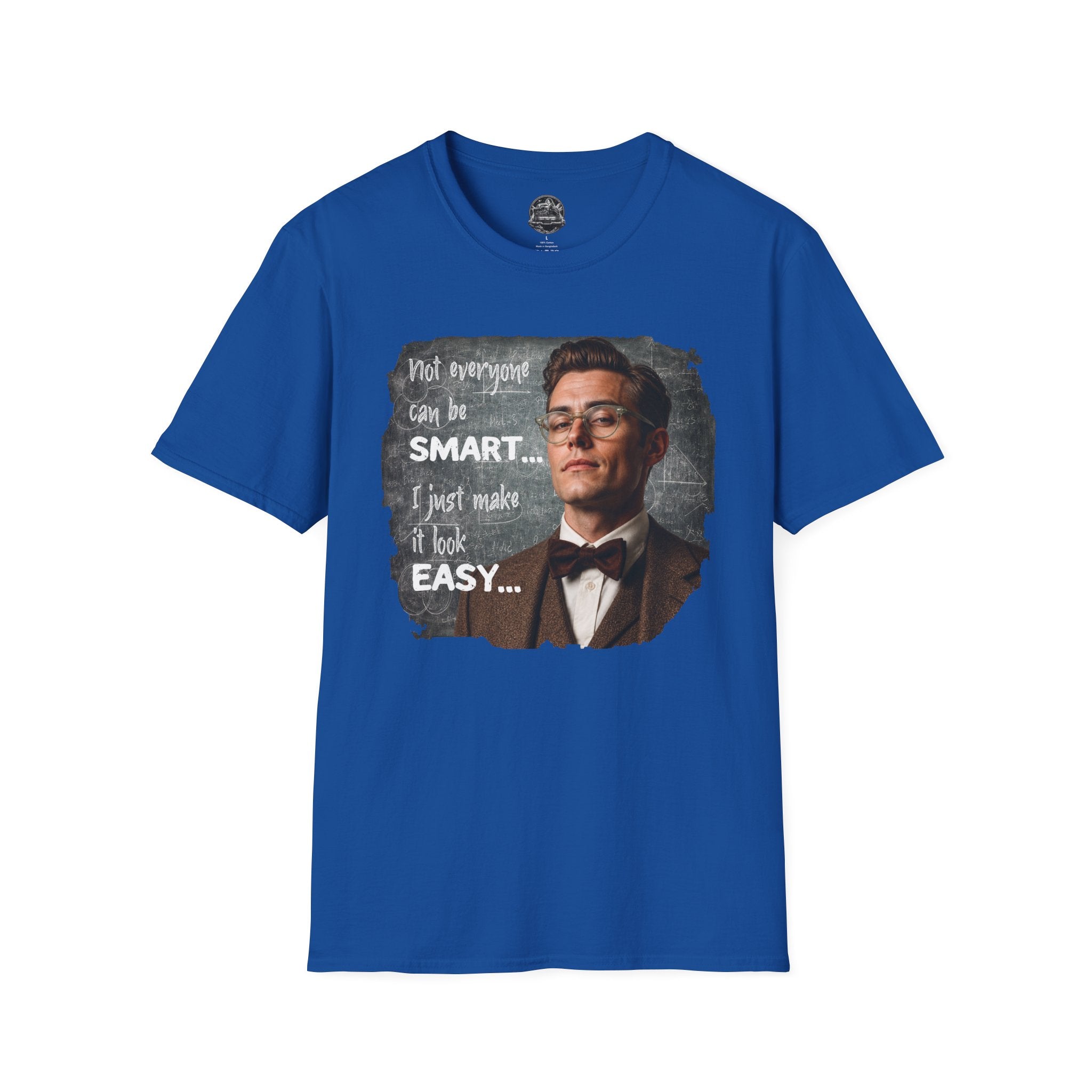 "Not Everyone Can Be Smart… I Just Make It Look Easy" Shirt — Funny Scholarly Math Tee