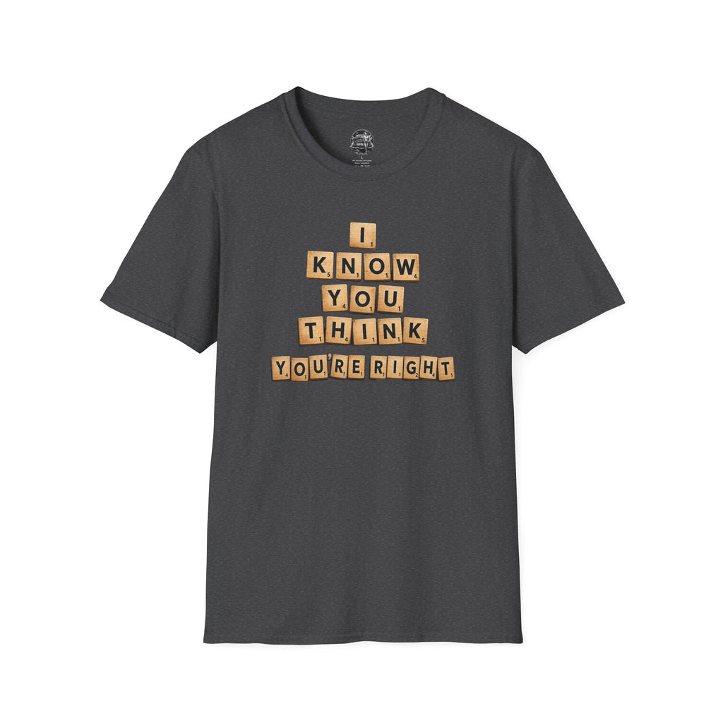 Scrabble Tiles "I Know You Think You're Right" T-Shirt