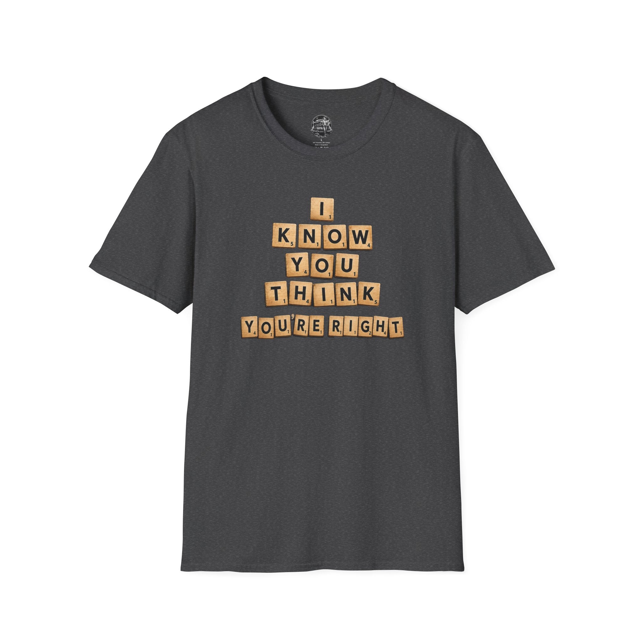 Scrabble Tiles "I Know You Think You're Right" T-Shirt