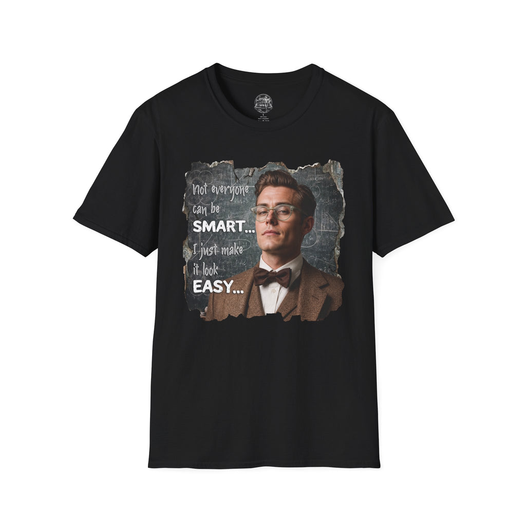 "Not Everyone Can Be Smart… I Just Make It Look Easy" Shirt — Funny Scholarly Math Tee