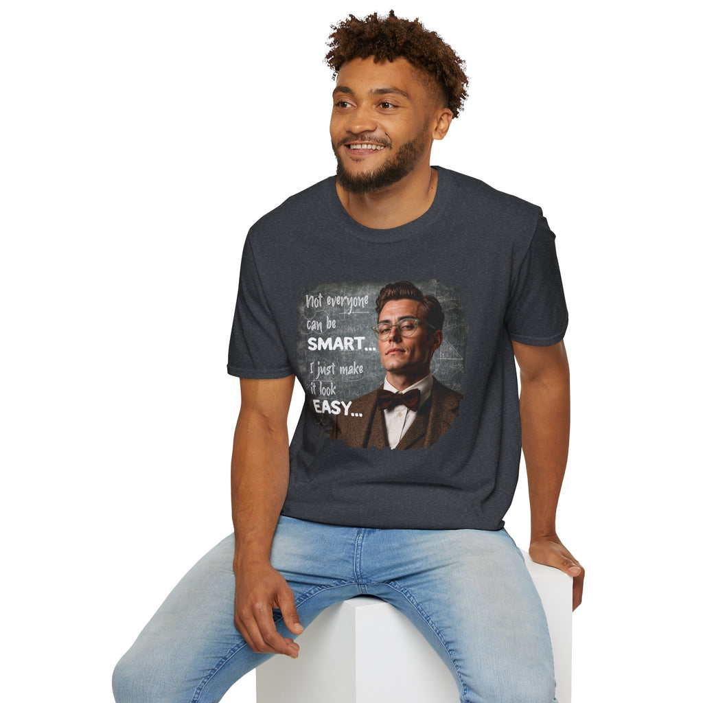 "Not Everyone Can Be Smart… I Just Make It Look Easy" Shirt — Funny Scholarly Math Tee