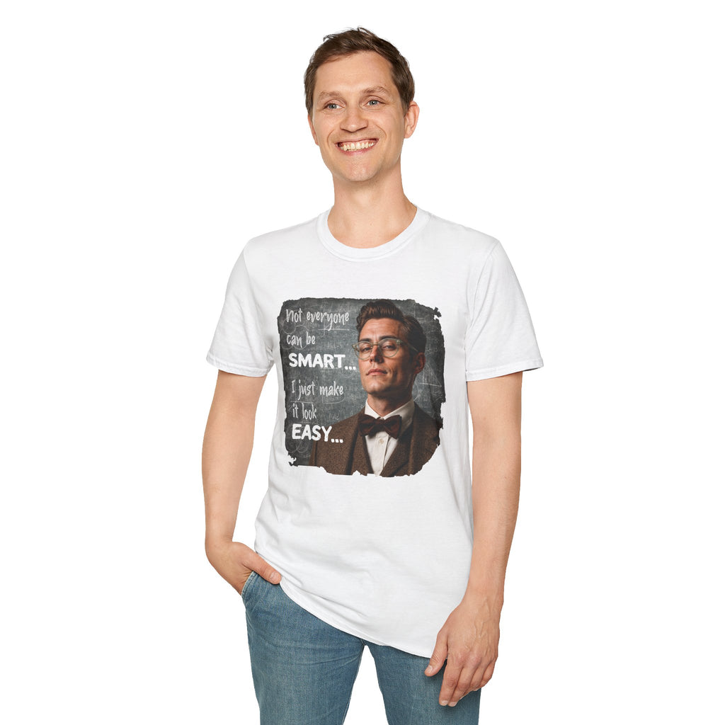 "Not Everyone Can Be Smart… I Just Make It Look Easy" Shirt — Funny Scholarly Math Tee