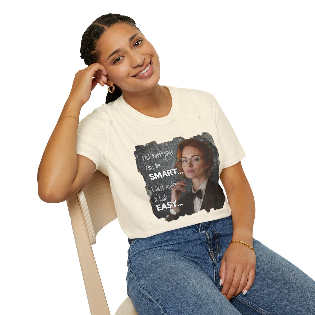 T-Shirt — “Not Everyone Can Be Smart, I Just Make It Look Easy” Graphic Tee