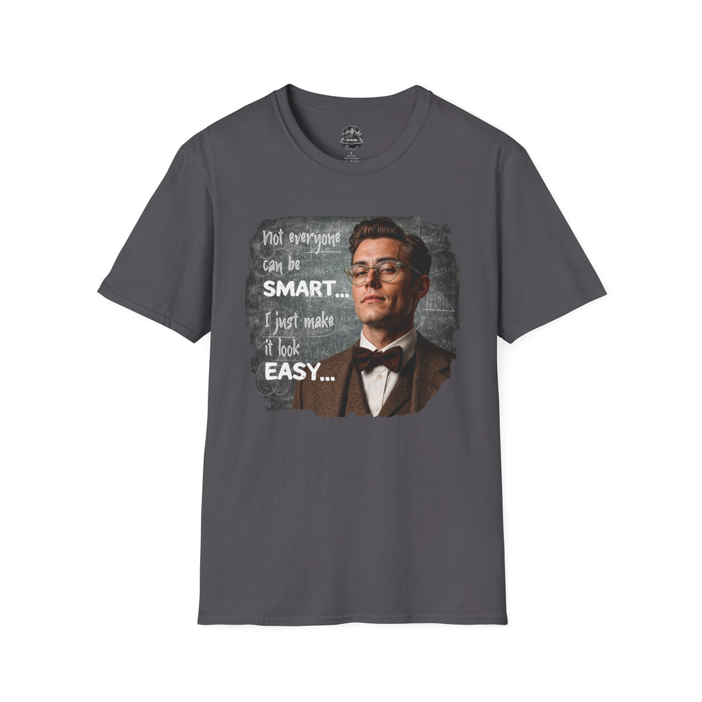 "Not Everyone Can Be Smart… I Just Make It Look Easy" Shirt — Funny Scholarly Math Tee