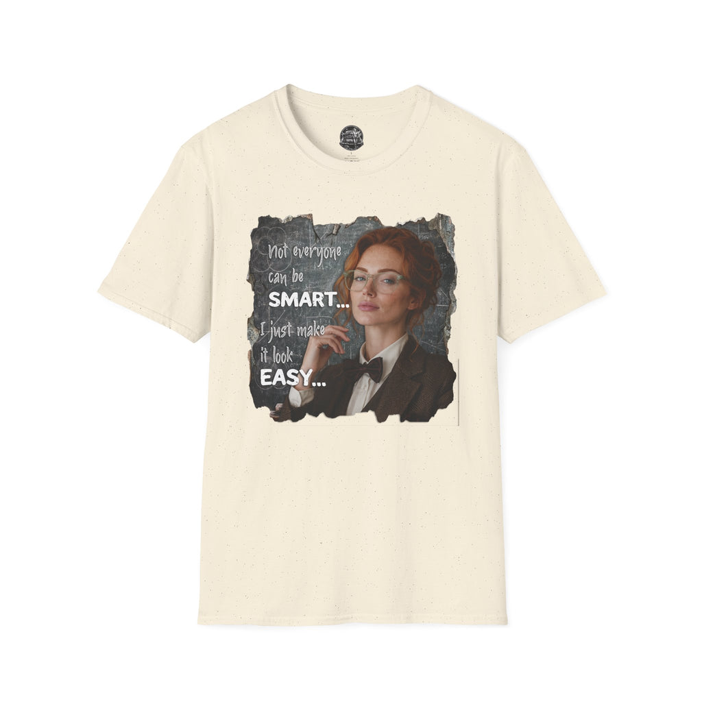 T-Shirt — “Not Everyone Can Be Smart, I Just Make It Look Easy” Graphic Tee