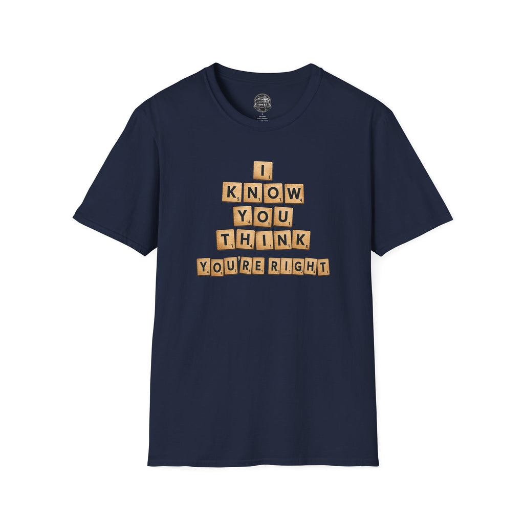 Scrabble Tiles "I Know You Think You're Right" T-Shirt