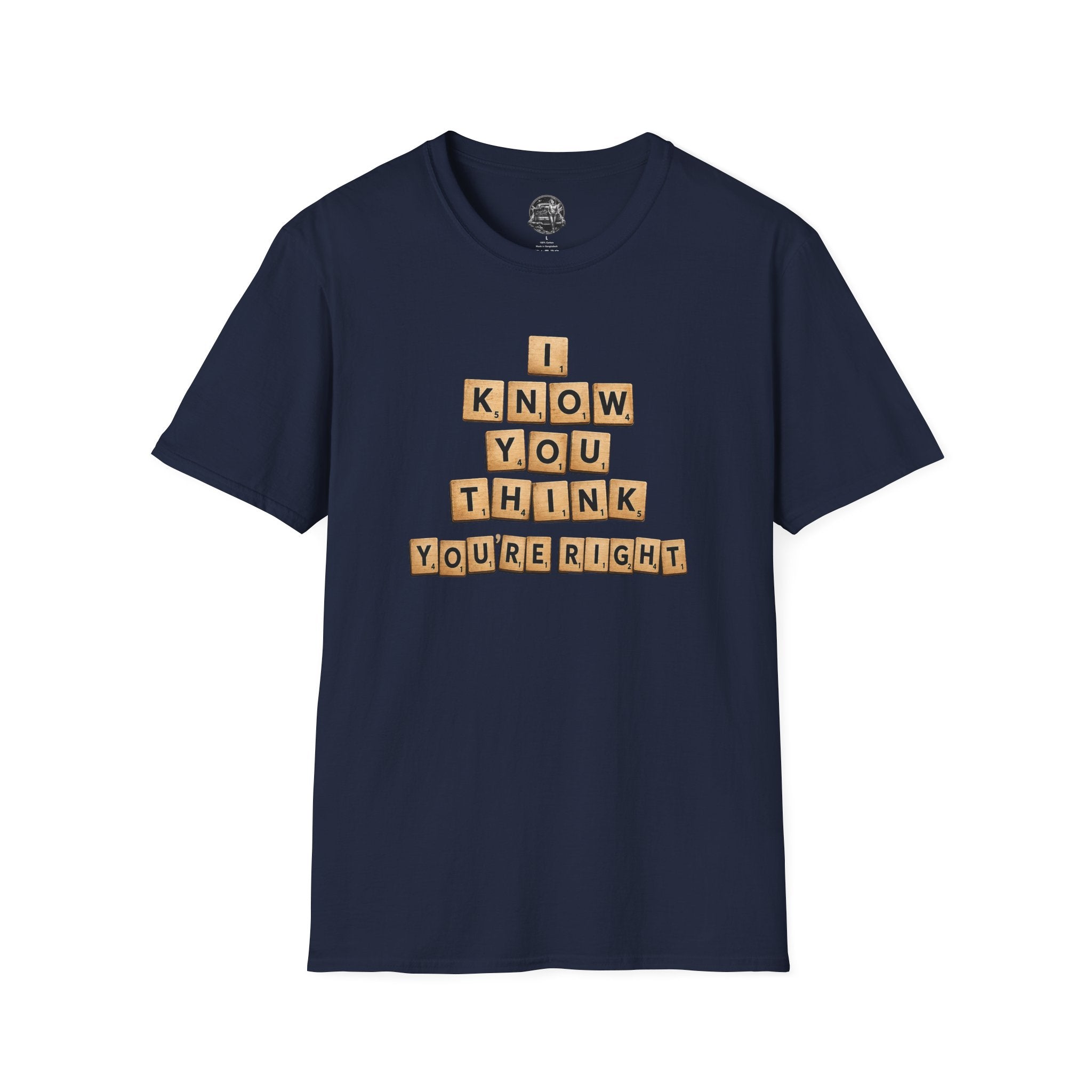 Scrabble Tiles "I Know You Think You're Right" T-Shirt