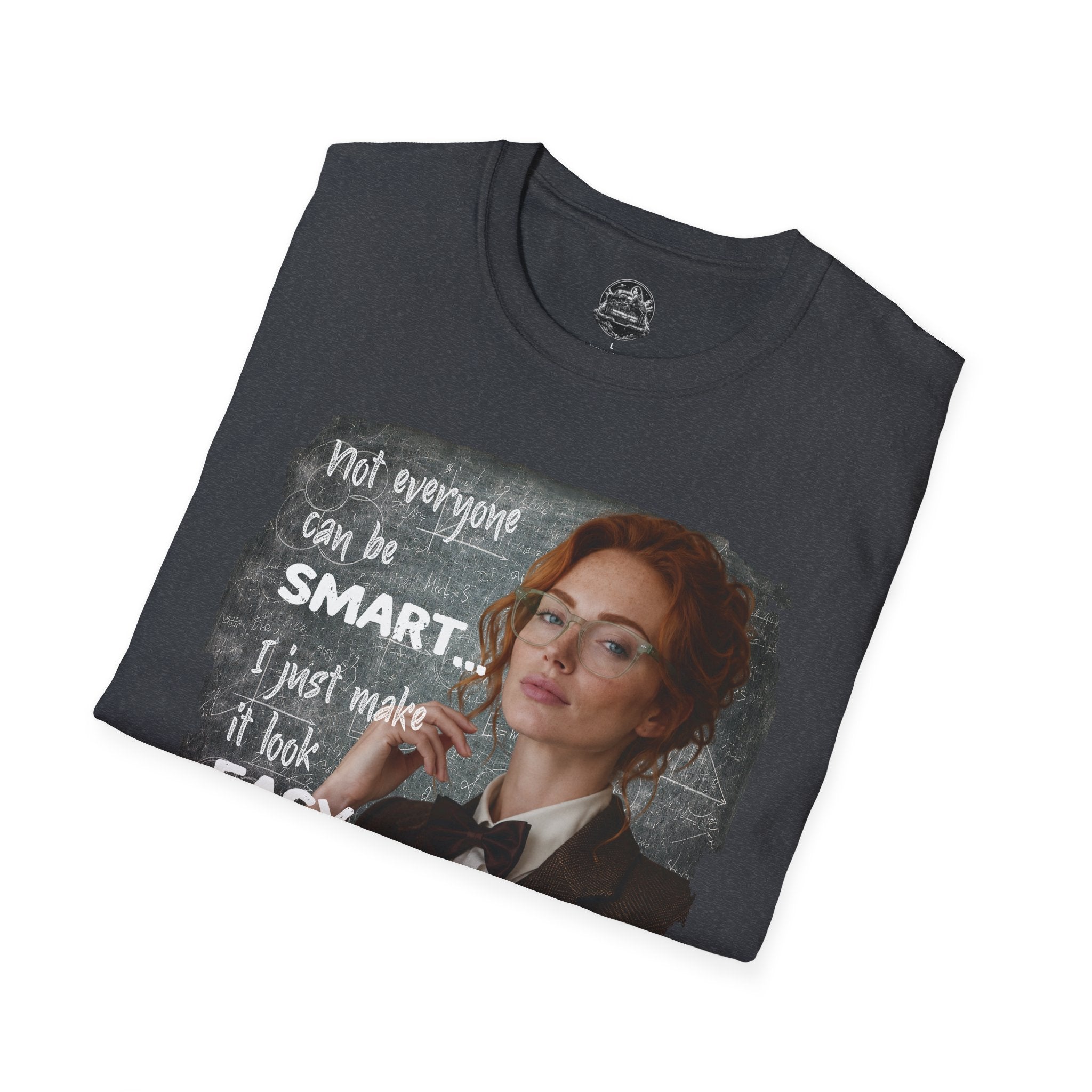 T-Shirt — “Not Everyone Can Be Smart, I Just Make It Look Easy” Graphic Tee