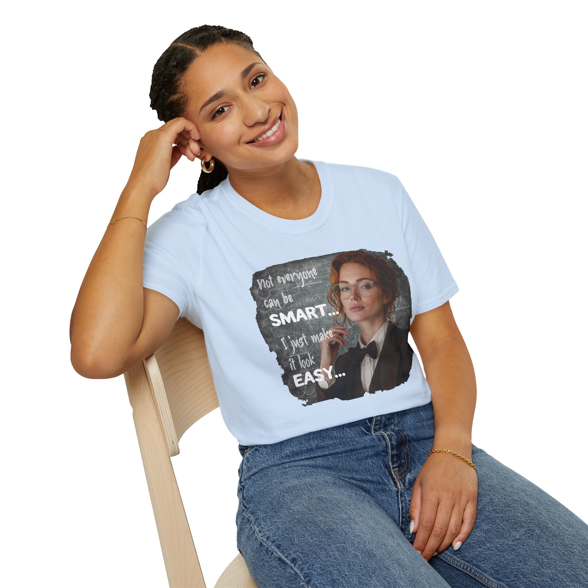 T-Shirt — “Not Everyone Can Be Smart, I Just Make It Look Easy” Graphic Tee