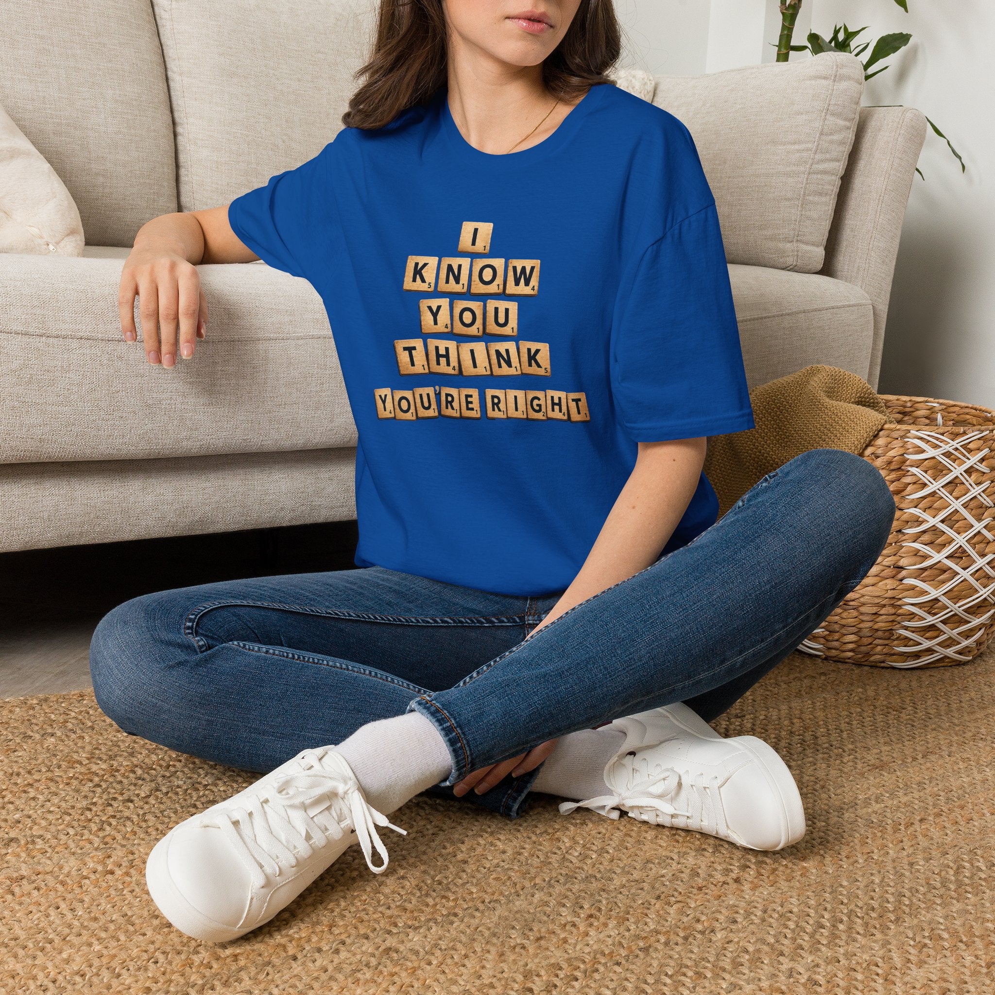 Scrabble Tiles "I Know You Think You're Right" T-Shirt