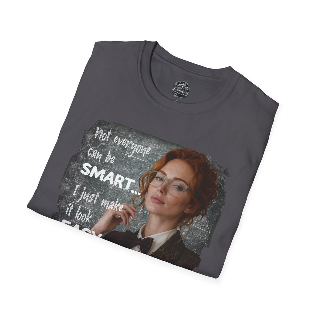 T-Shirt — “Not Everyone Can Be Smart, I Just Make It Look Easy” Graphic Tee