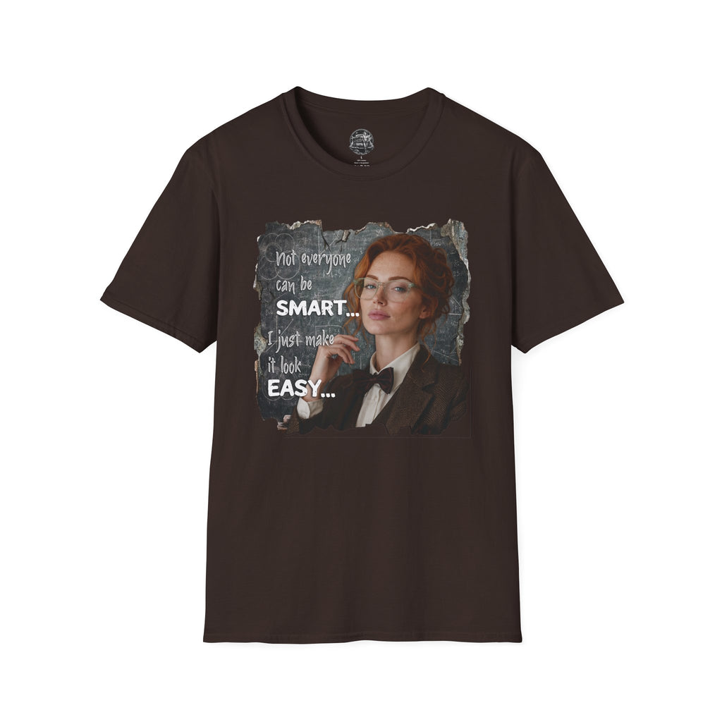 T-Shirt — “Not Everyone Can Be Smart, I Just Make It Look Easy” Graphic Tee