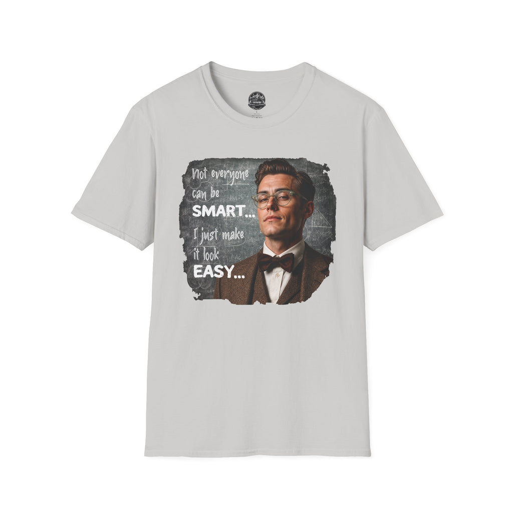 "Not Everyone Can Be Smart… I Just Make It Look Easy" Shirt — Funny Scholarly Math Tee