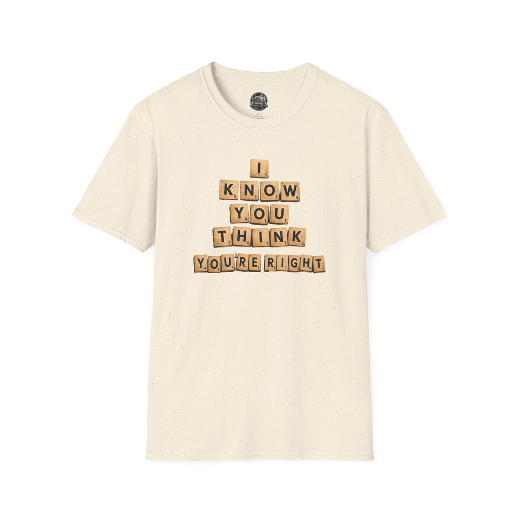 Scrabble Tiles "I Know You Think You're Right" T-Shirt