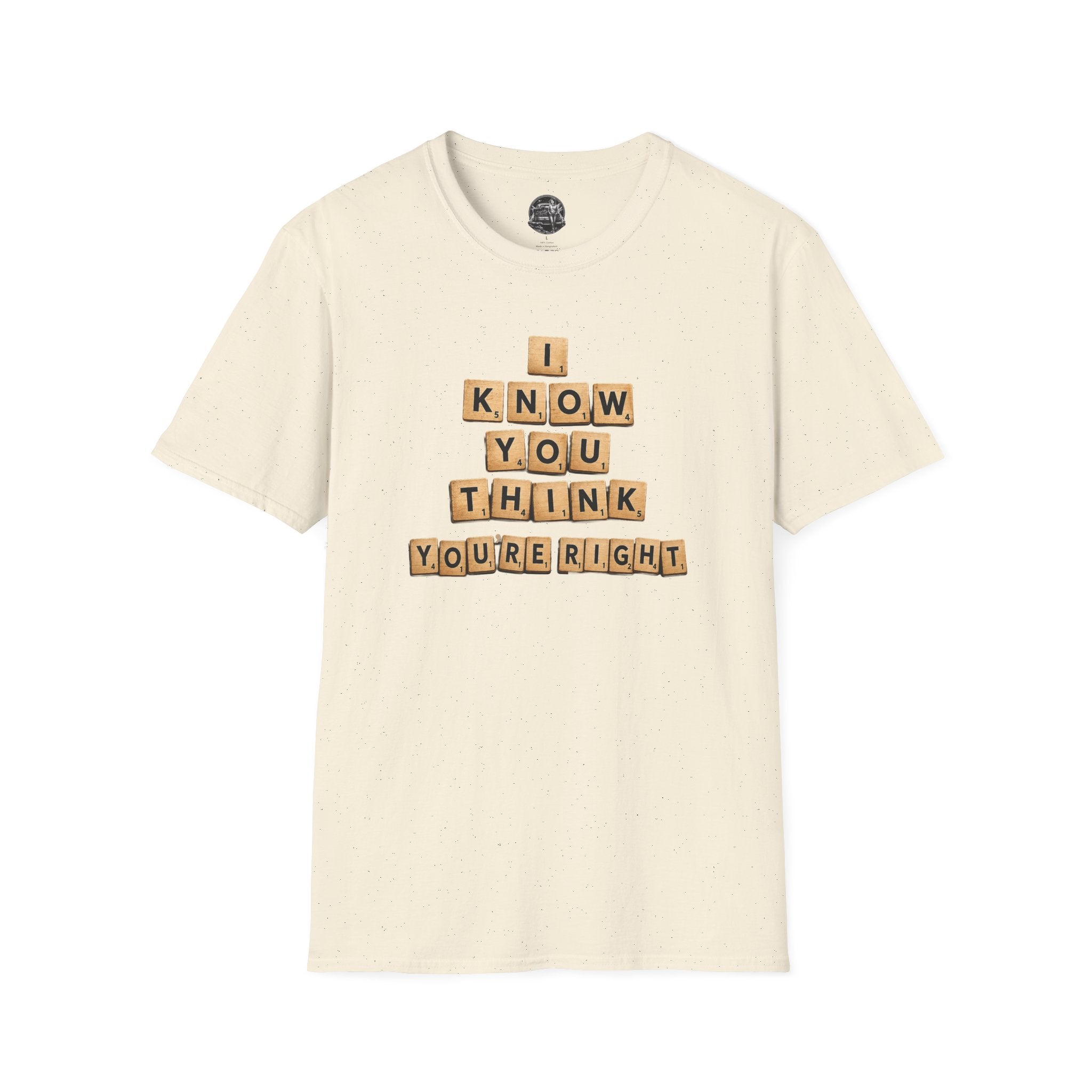 Scrabble Tiles "I Know You Think You're Right" T-Shirt