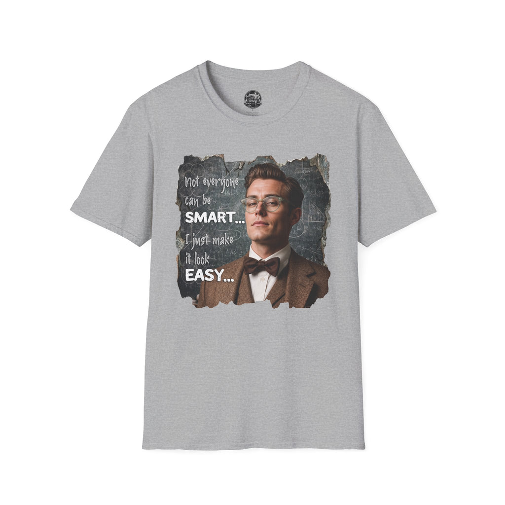 "Not Everyone Can Be Smart… I Just Make It Look Easy" Shirt — Funny Scholarly Math Tee