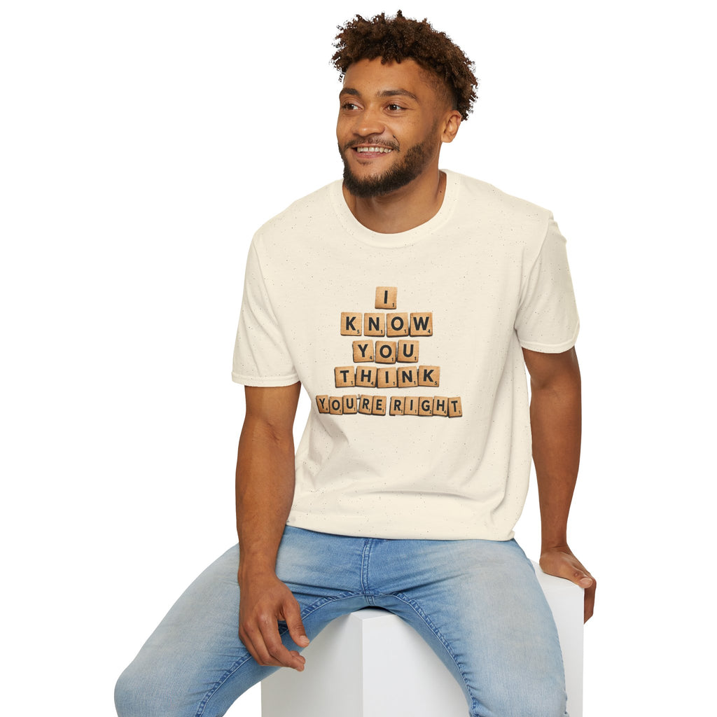 Scrabble Tiles "I Know You Think You're Right" T-Shirt