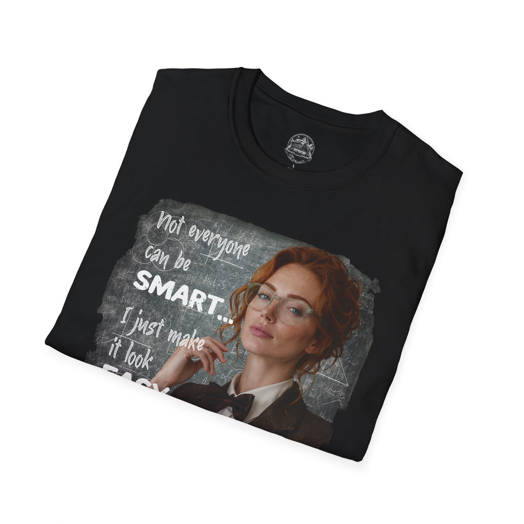 T-Shirt — “Not Everyone Can Be Smart, I Just Make It Look Easy” Graphic Tee
