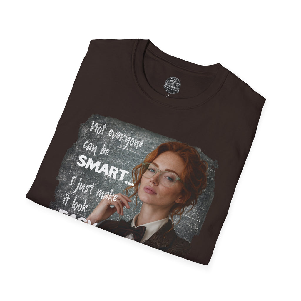 T-Shirt — “Not Everyone Can Be Smart, I Just Make It Look Easy” Graphic Tee