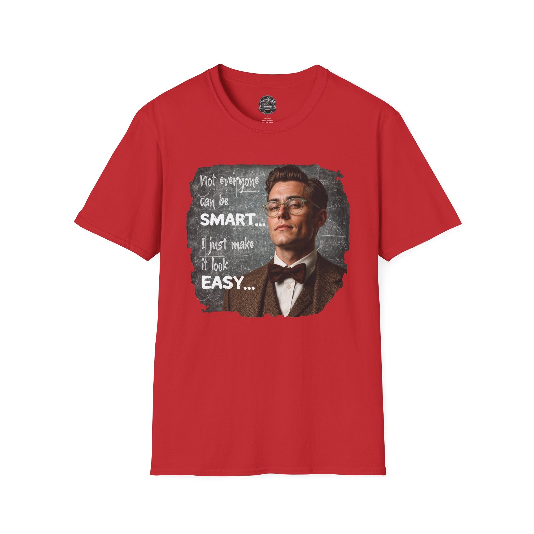 "Not Everyone Can Be Smart… I Just Make It Look Easy" Shirt — Funny Scholarly Math Tee