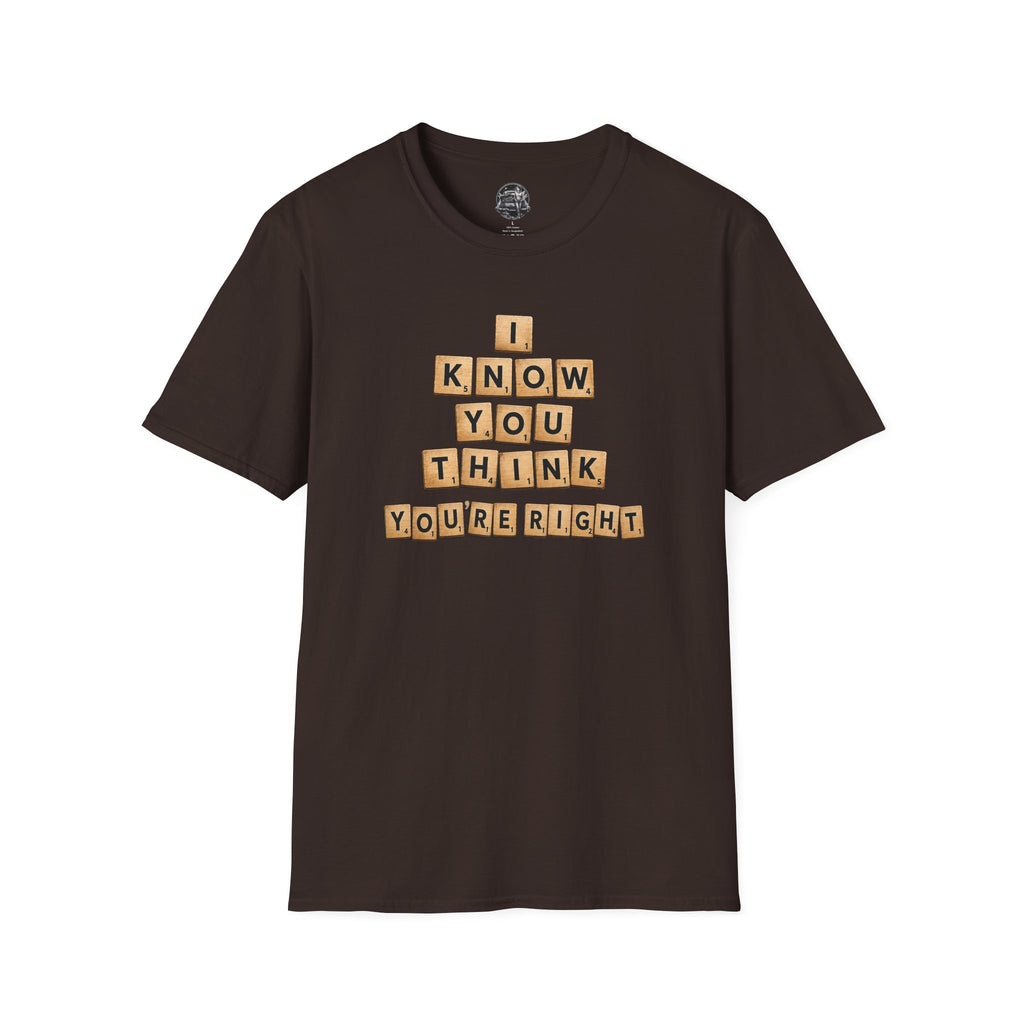 Scrabble Tiles "I Know You Think You're Right" T-Shirt