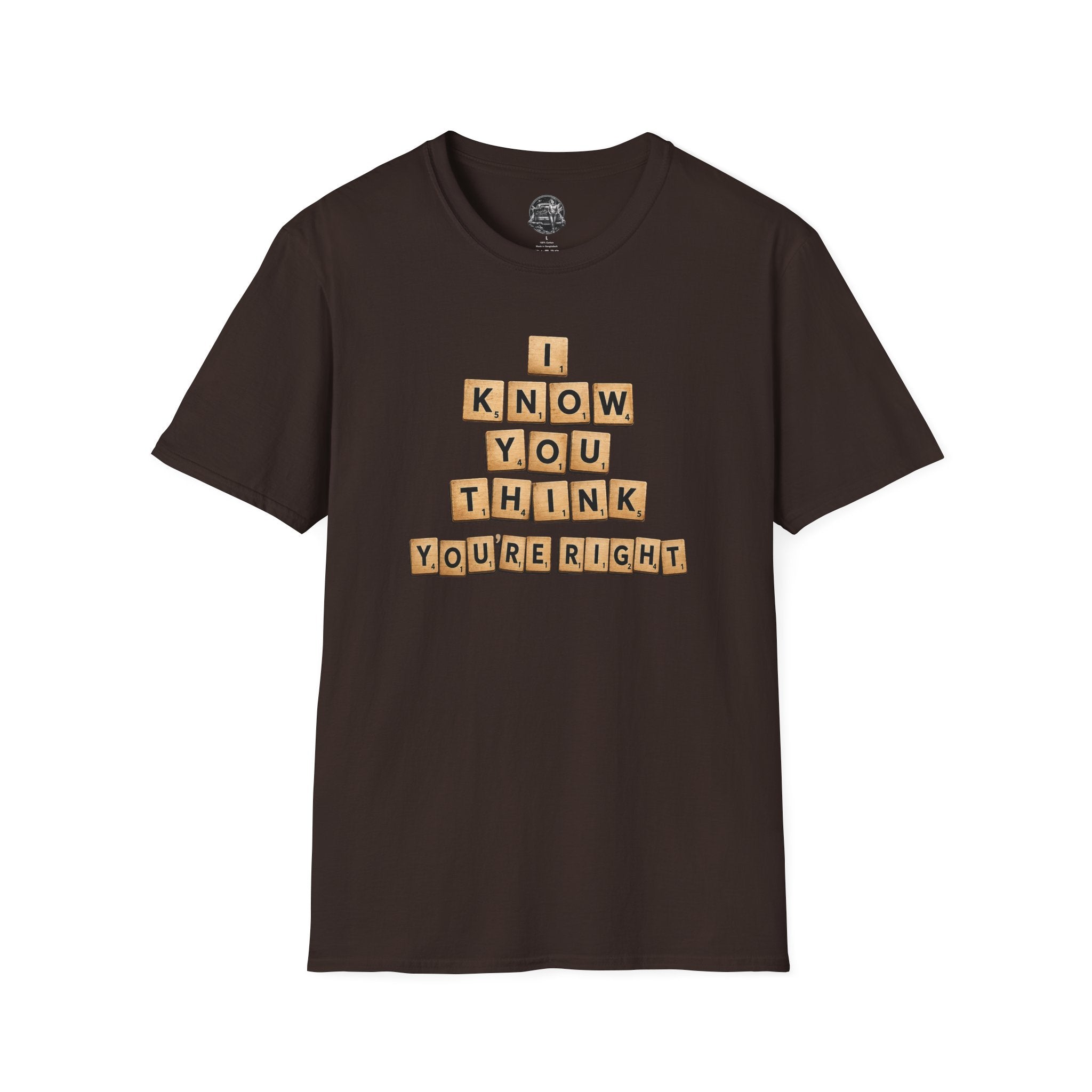 Scrabble Tiles "I Know You Think You're Right" T-Shirt