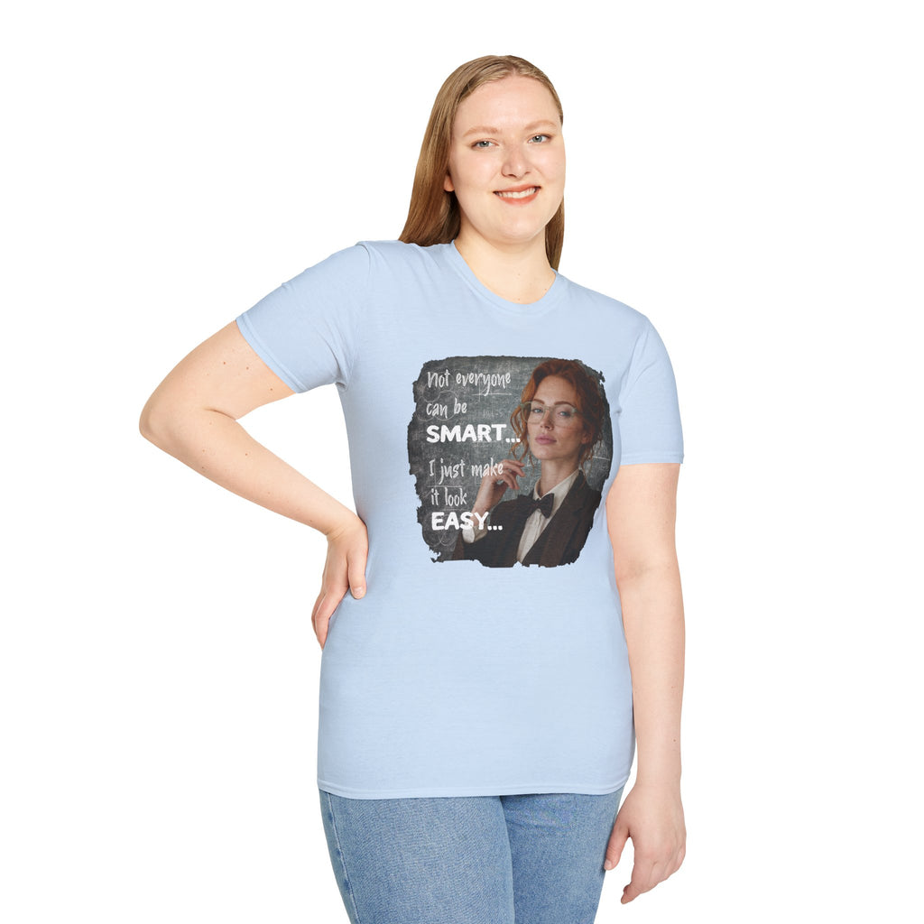 T-Shirt — “Not Everyone Can Be Smart, I Just Make It Look Easy” Graphic Tee