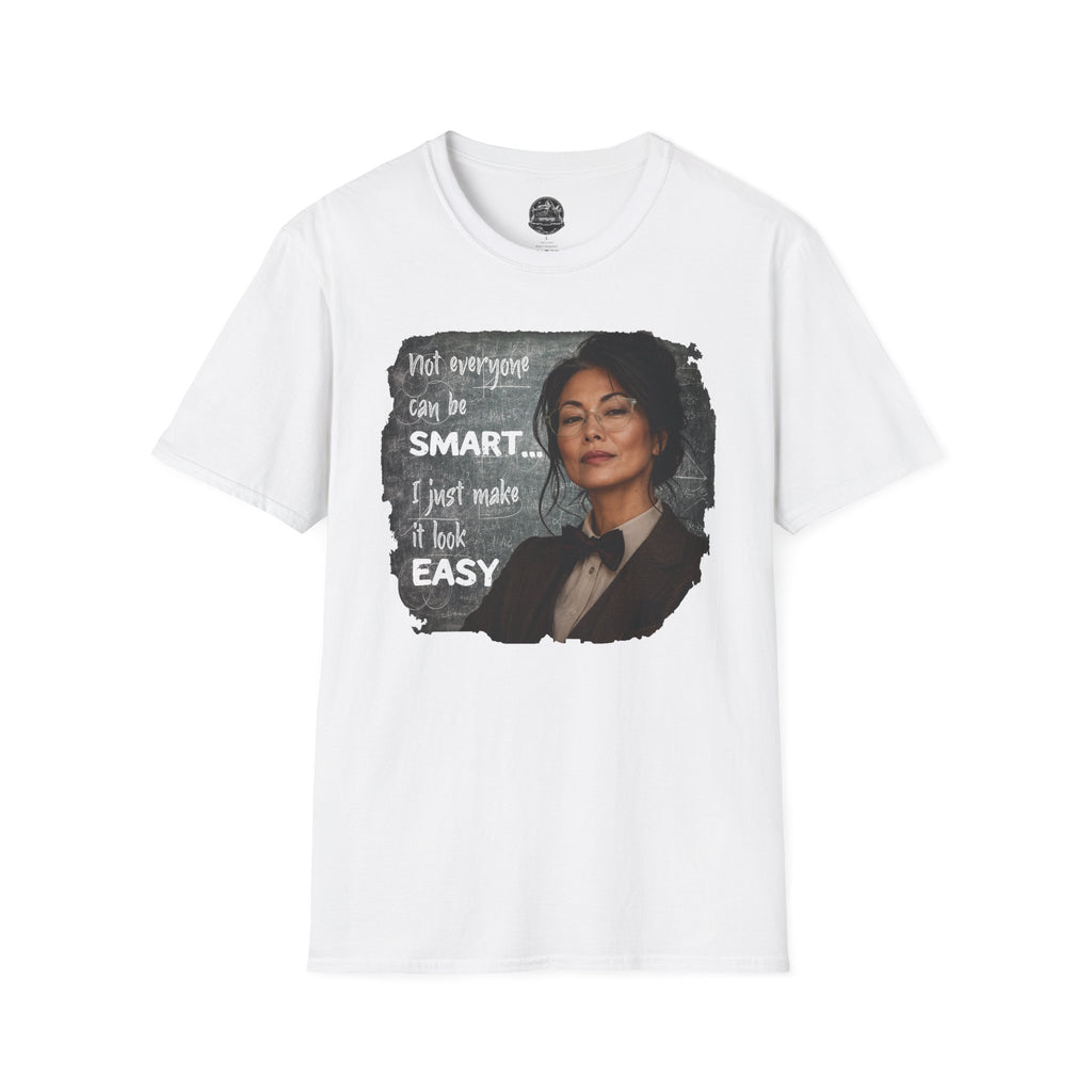 "Not Everyone Can Be Smart... I Just Make It Look Easy" Asian Woman T-Shirt