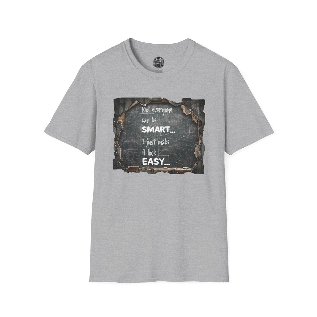 T-Shirt — "Not Everyone Can Be Smart... I Just Make It Look Easy" Vintage Chalkboard Graphic Tee
