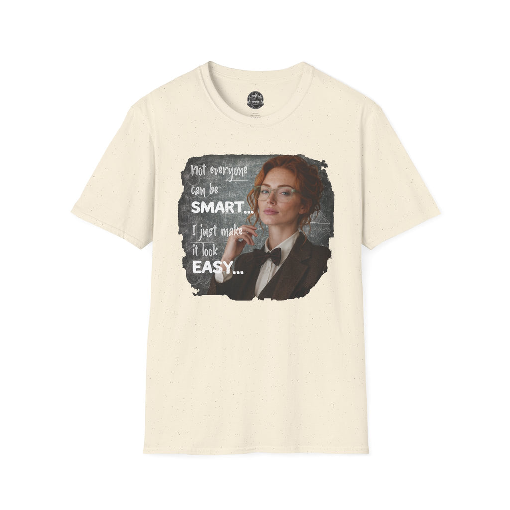 T-Shirt — “Not Everyone Can Be Smart, I Just Make It Look Easy” Graphic Tee