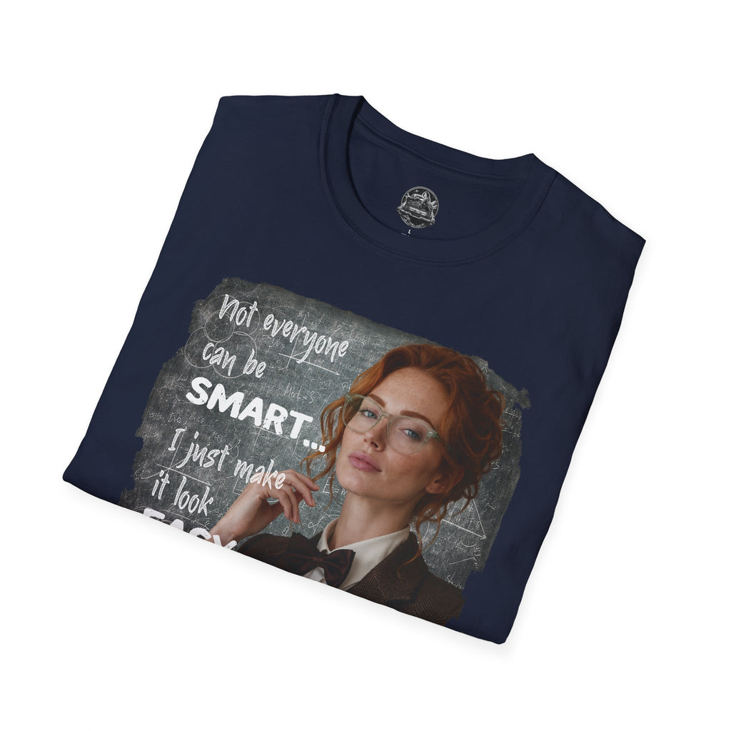 T-Shirt — “Not Everyone Can Be Smart, I Just Make It Look Easy” Graphic Tee