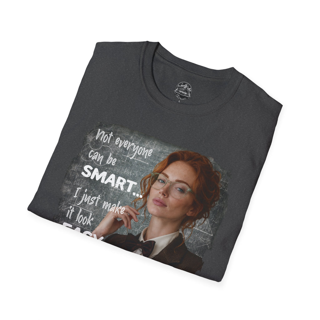 T-Shirt — “Not Everyone Can Be Smart, I Just Make It Look Easy” Graphic Tee