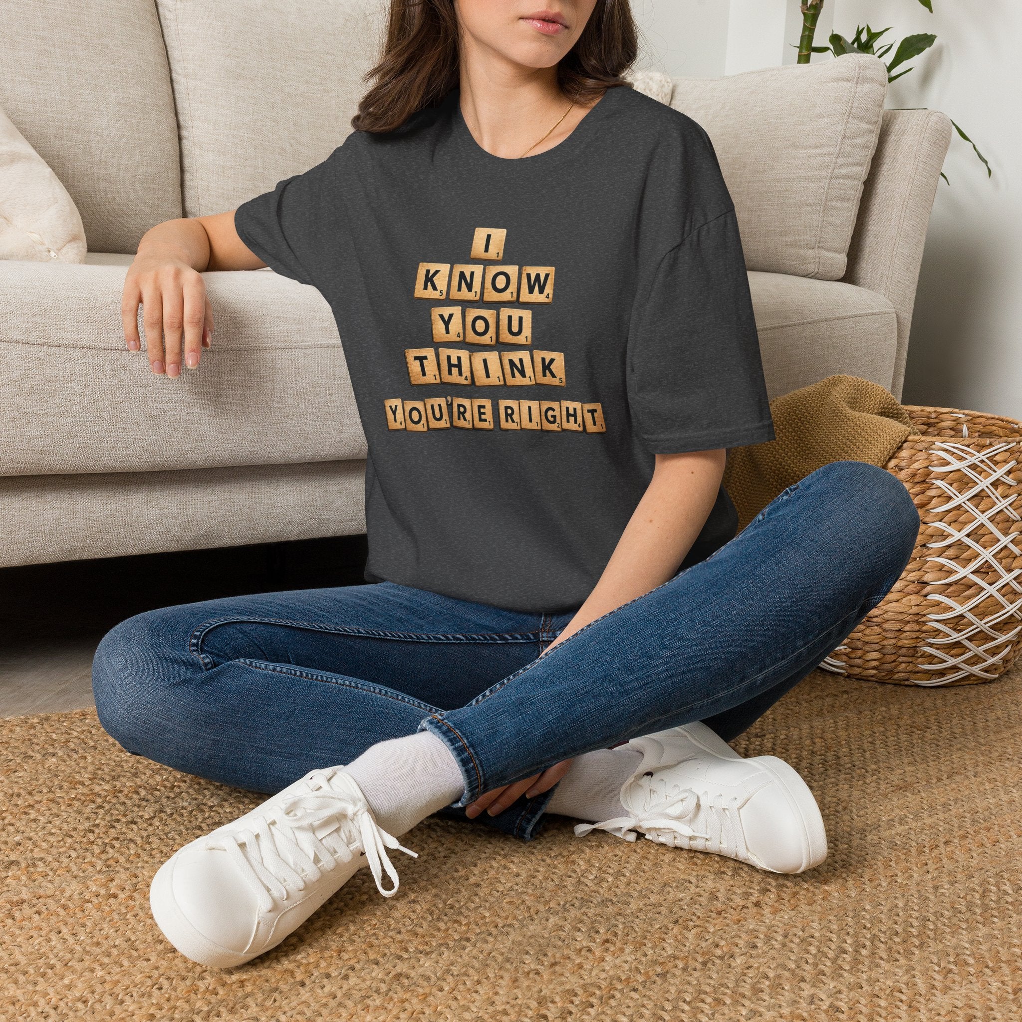 Scrabble Tiles "I Know You Think You're Right" T-Shirt
