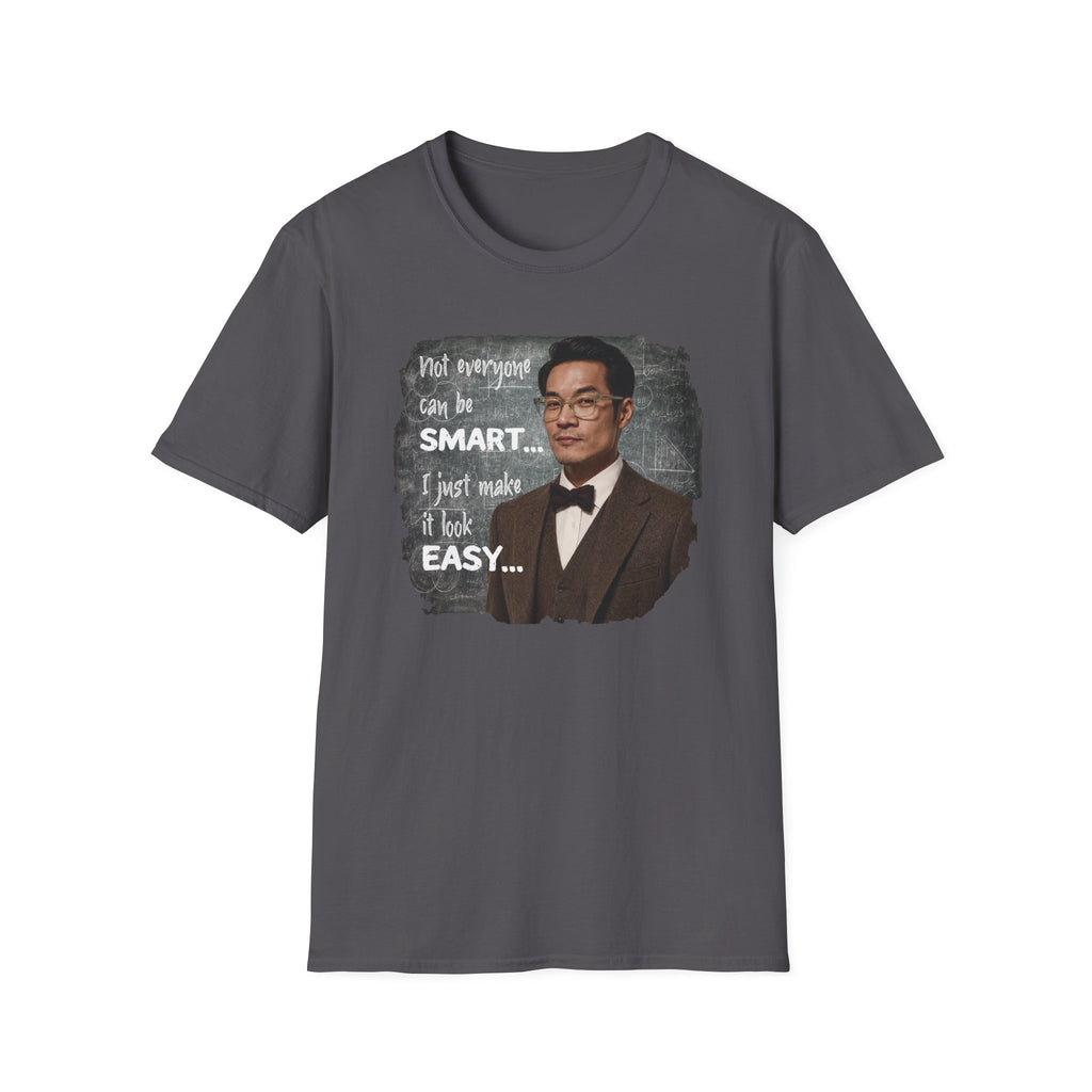 Funny 'Not Everyone Can Be Smart... I Just Make It Look Easy' T-Shirt — Asian Man Version