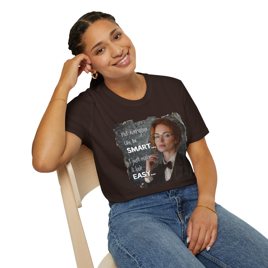 T-Shirt — “Not Everyone Can Be Smart, I Just Make It Look Easy” Graphic Tee