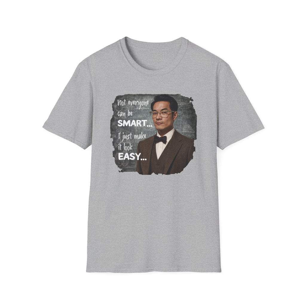 Funny 'Not Everyone Can Be Smart... I Just Make It Look Easy' T-Shirt — Asian Man Version