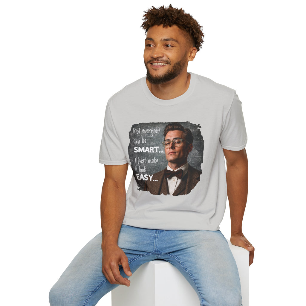 "Not Everyone Can Be Smart… I Just Make It Look Easy" Shirt — Funny Scholarly Math Tee