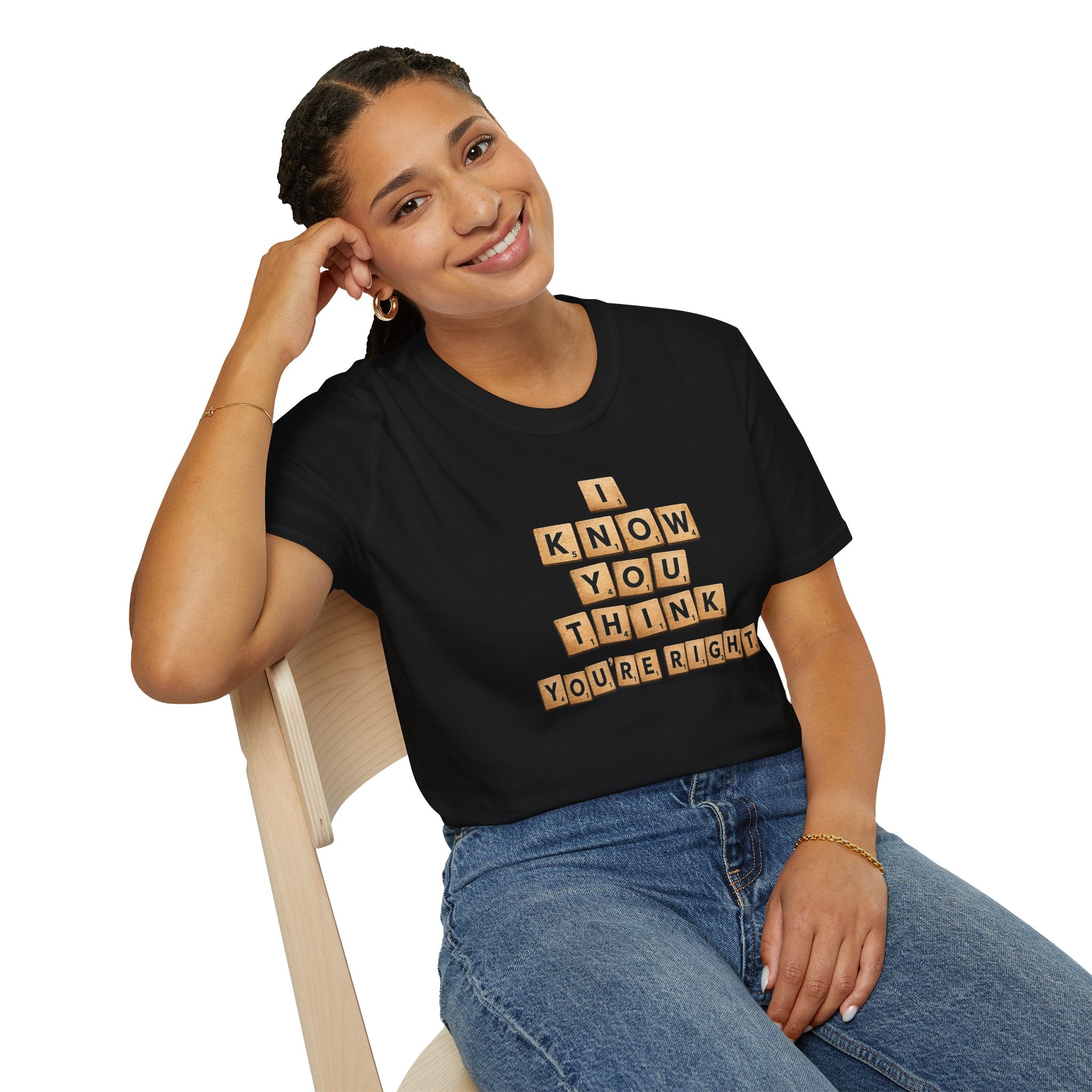 Scrabble Tiles "I Know You Think You're Right" T-Shirt