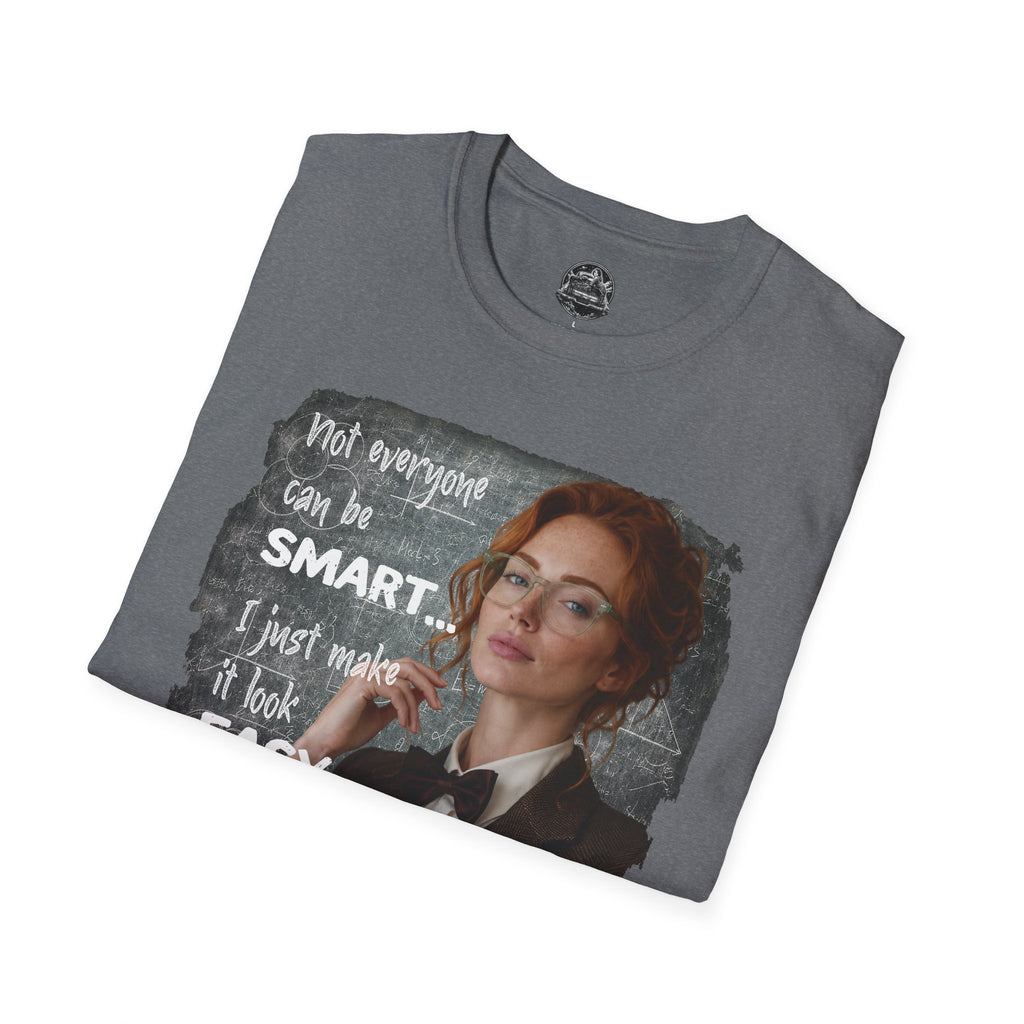 T-Shirt — “Not Everyone Can Be Smart, I Just Make It Look Easy” Graphic Tee