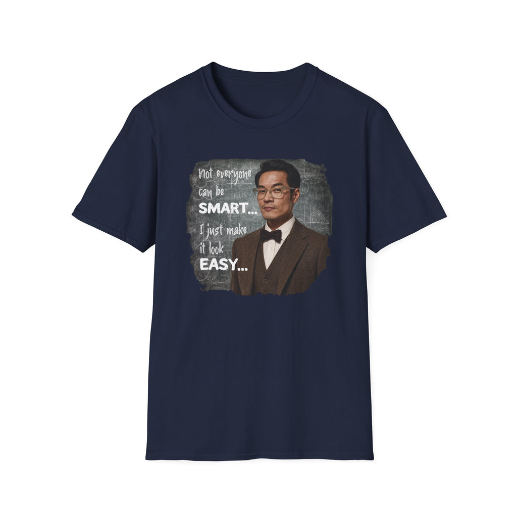 Funny 'Not Everyone Can Be Smart... I Just Make It Look Easy' T-Shirt — Asian Man Version