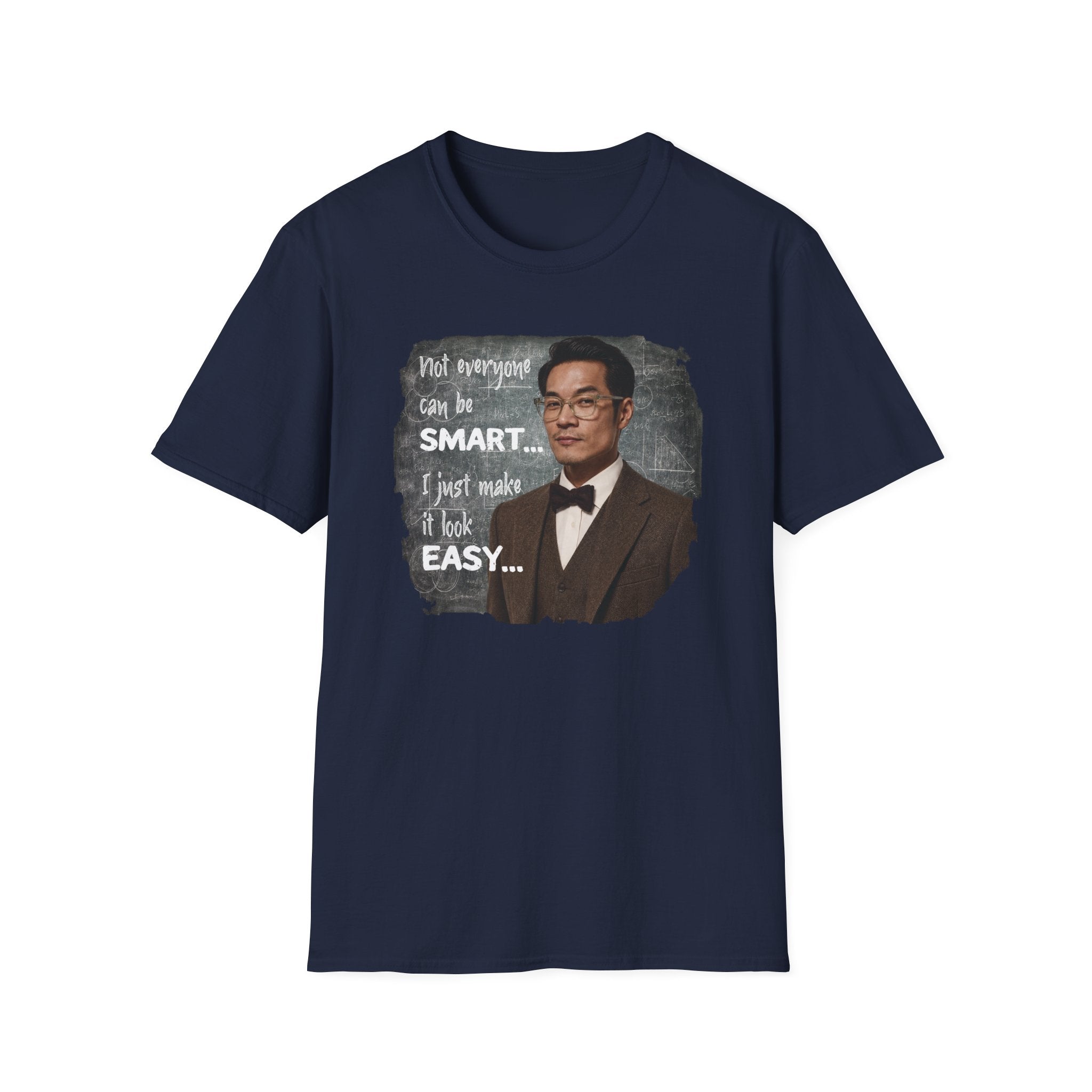 Funny 'Not Everyone Can Be Smart... I Just Make It Look Easy' T-Shirt — Asian Man Version