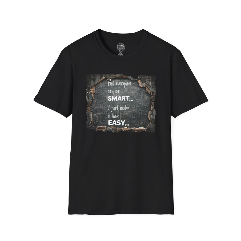 T-Shirt — "Not Everyone Can Be Smart... I Just Make It Look Easy" Vintage Chalkboard Graphic Tee