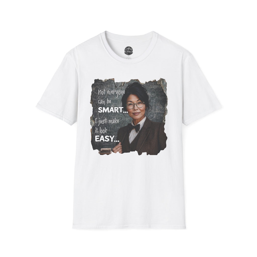 "Not Everyone Can Be Smart... I Just Make It Look Easy" Asian Woman T-Shirt