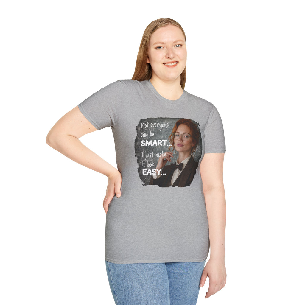 T-Shirt — “Not Everyone Can Be Smart, I Just Make It Look Easy” Graphic Tee