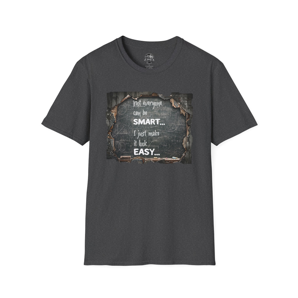 T-Shirt — "Not Everyone Can Be Smart... I Just Make It Look Easy" Vintage Chalkboard Graphic Tee